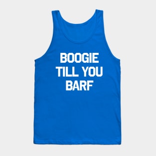 BOOGIE TILL YOU BARF Tank Top